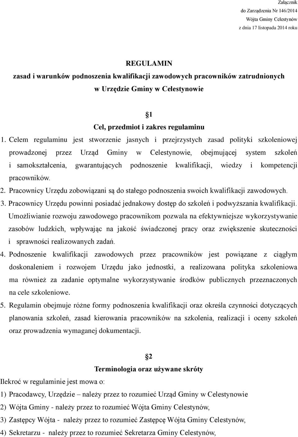 Celem regulaminu jest stworzenie jasnych i przejrzystych zasad polityki szkoleniowej prowadzonej przez Urząd Gminy w Celestynowie, obejmującej system szkoleń i samokształcenia, gwarantujących