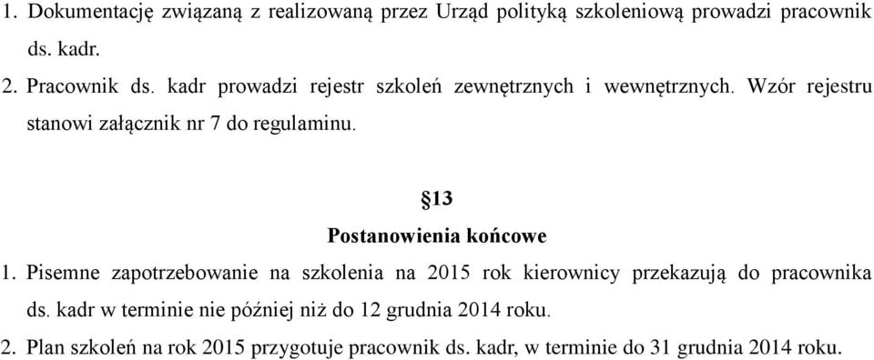 13 Postanowienia końcowe 1. Pisemne zapotrzebowanie na szkolenia na 2015 rok kierownicy przekazują do pracownika ds.