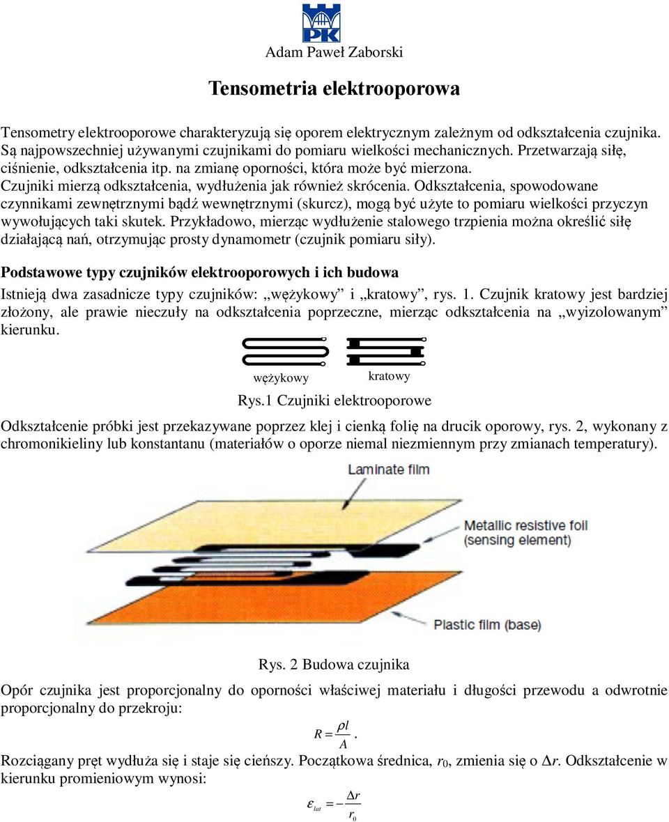 Czujniki mierzą odkształcenia, wydłużenia jak również skrócenia.