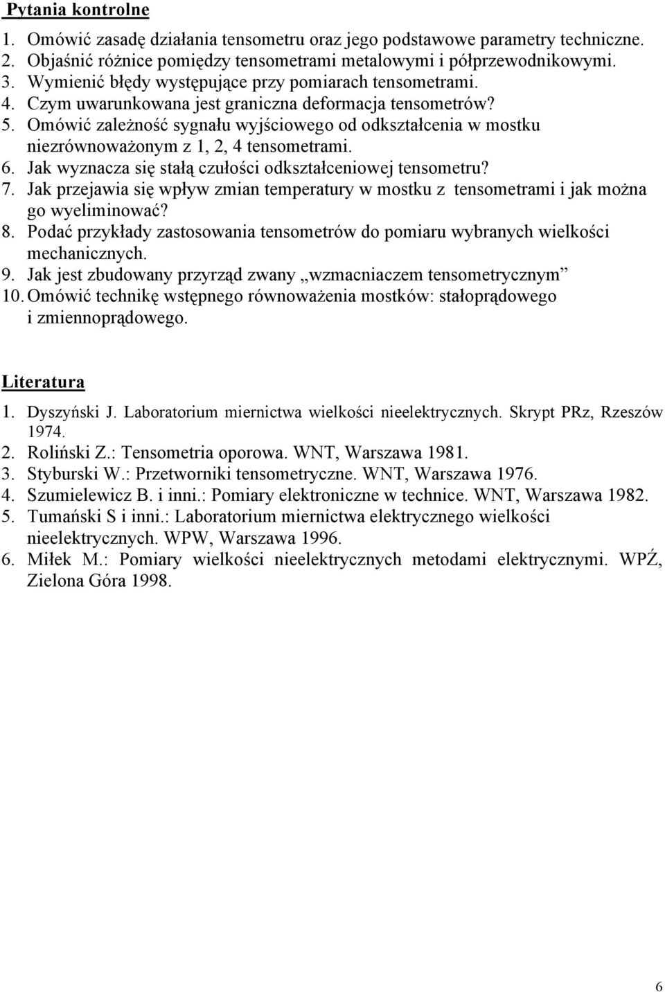 Omówić ależność sygnału wyjściowego od odkstałcenia w mostku nierównoważonym 1,, 4 tensometrami. 6. Jak wynaca się stałą cułości odkstałceniowej tensometru? 7.