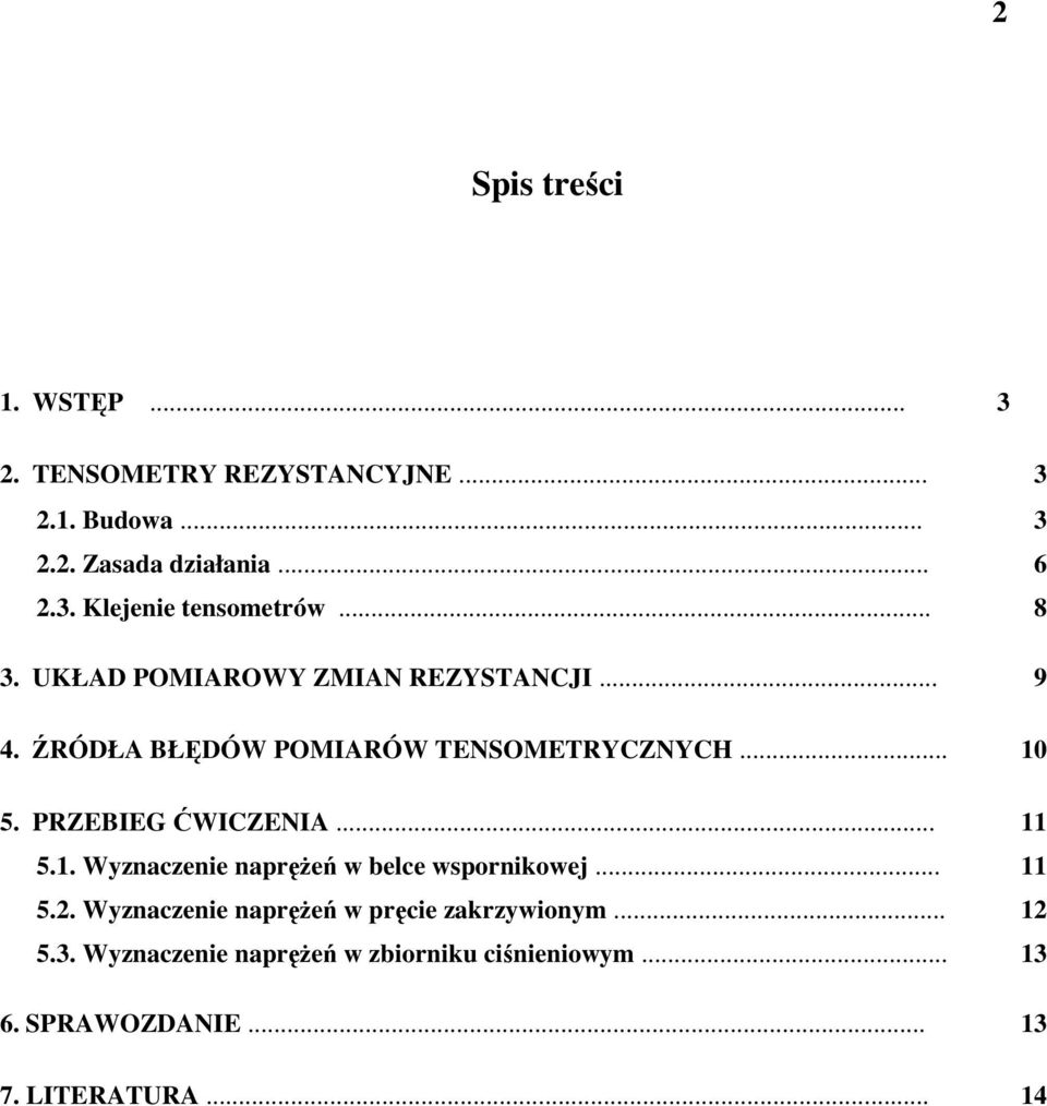 .. 11 5.1. Wyznaczenie naprężeń w belce wspornikowej... 11 5.2. Wyznaczenie naprężeń w pręcie zakrzywionym.