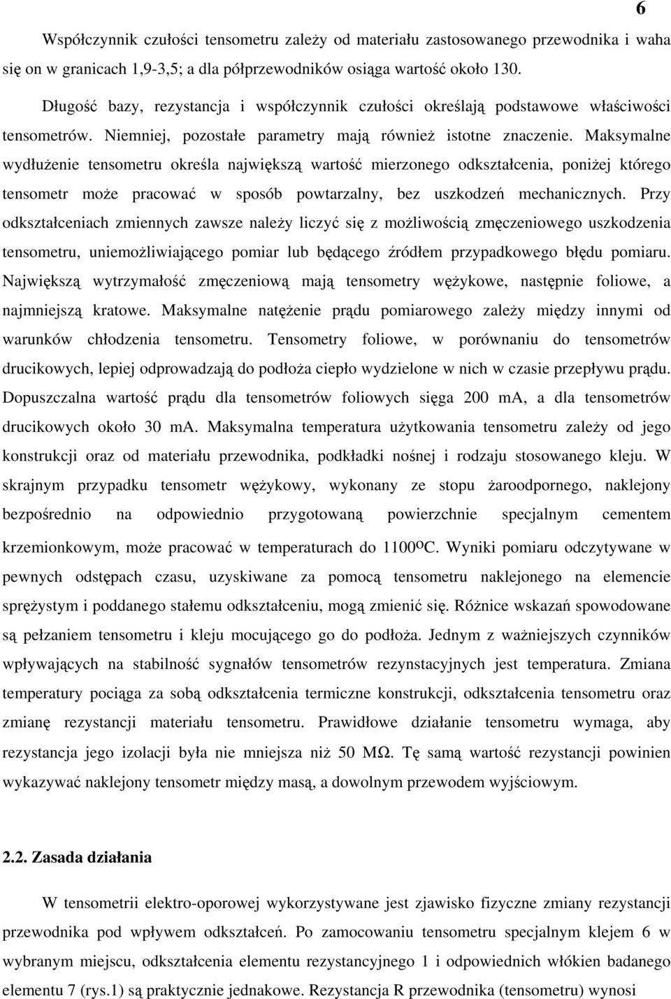 Maksymalne wydłużenie tensometru określa największą wartość mierzonego odkształcenia, poniżej którego tensometr może pracować w sposób powtarzalny, bez uszkodzeń mechanicznych.