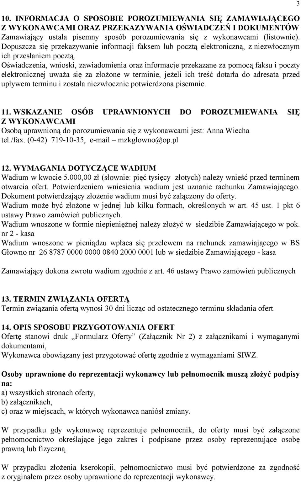 Oświadczenia, wnioski, zawiadomienia oraz informacje przekazane za pomocą faksu i poczty elektronicznej uważa się za złożone w terminie, jeżeli ich treść dotarła do adresata przed upływem terminu i