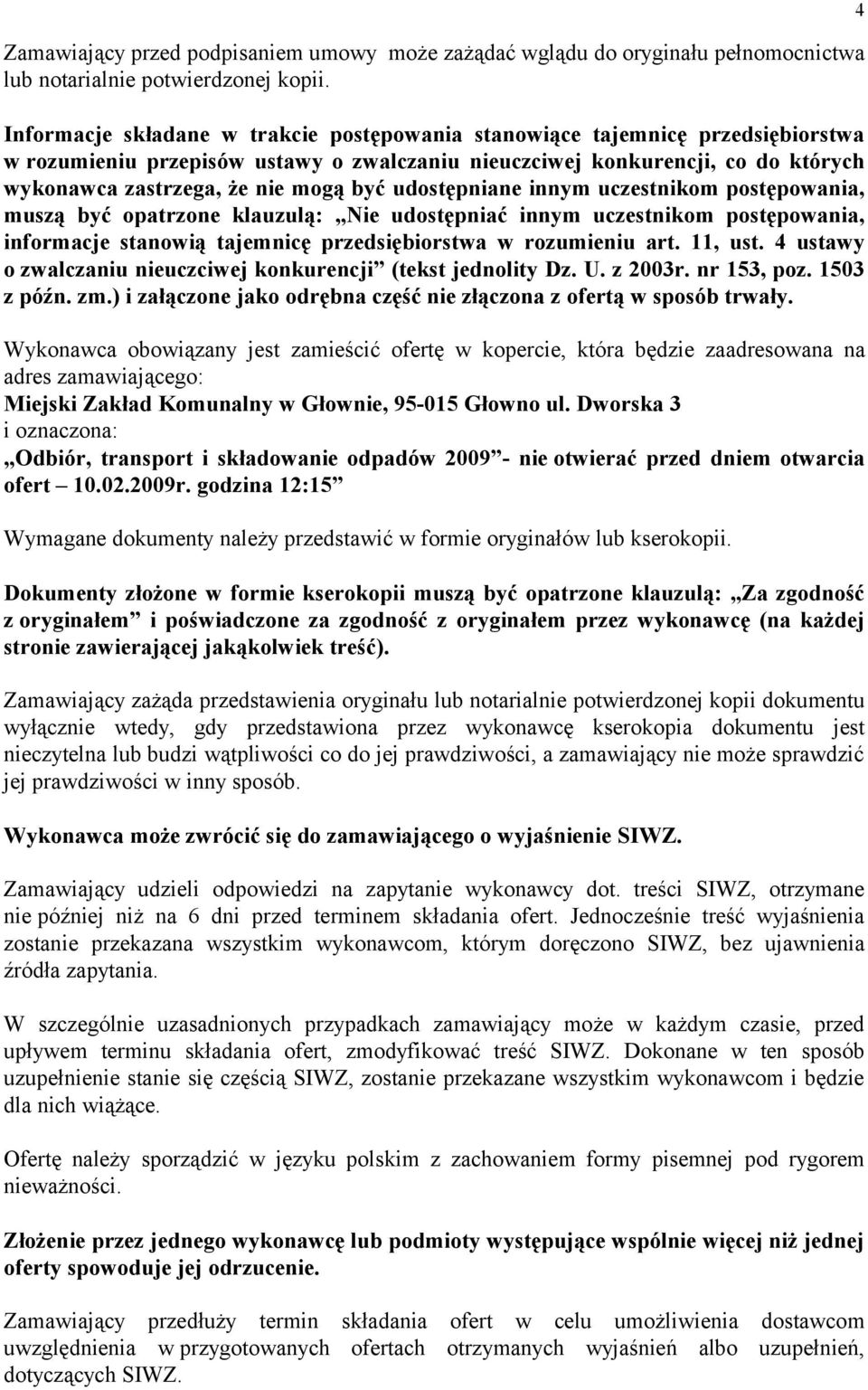 udostępniane innym uczestnikom postępowania, muszą być opatrzone klauzulą: Nie udostępniać innym uczestnikom postępowania, informacje stanowią tajemnicę przedsiębiorstwa w rozumieniu art. 11, ust.