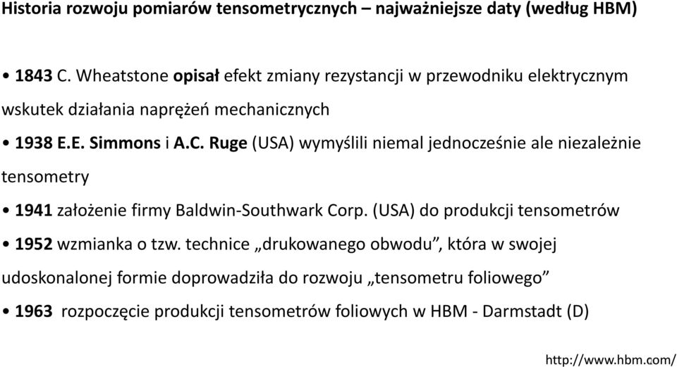 Ruge (USA) wymyślili niemal jednocześnie ale niezależnie tensometry 1941 założenie firmy Baldwin-Southwark Corp.