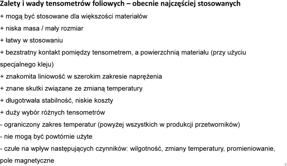 skutki związane ze zmianą temperatury + długotrwała stabilność, niskie koszty + duży wybór różnych tensometrów - ograniczony zakres temperatur (powyżej wszystkich