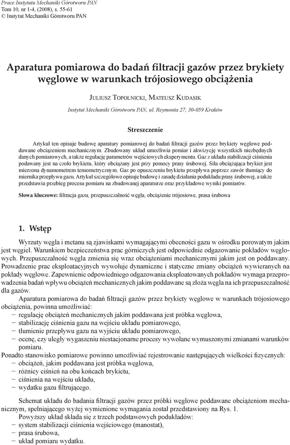 Górotworu PAN, ul. Reymonta 27, 30-059 Kraków Streszczenie Artykuł ten opisuje budowę aparatury pomiarowej do badań filtracji gazów przez brykiety węglowe poddawane obciążeniom mechanicznym.