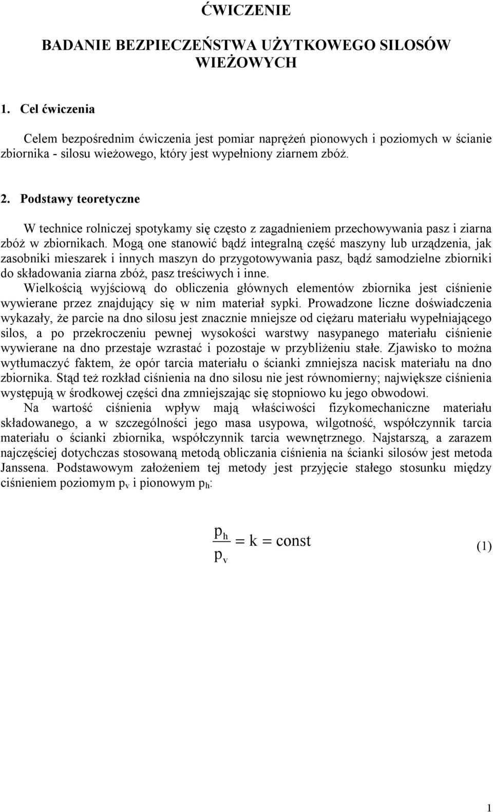 . Podstawy teoretyczne W technice rolniczej sotykamy się często z zagadnieniem rzechowywania asz i ziarna zbóż w zbiornikach.