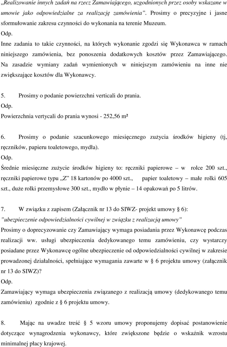 Inne zadania to takie czynności, na których wykonanie zgodzi się Wykonawca w ramach niniejszego zamówienia, bez ponoszenia dodatkowych kosztów przez Zamawiającego.