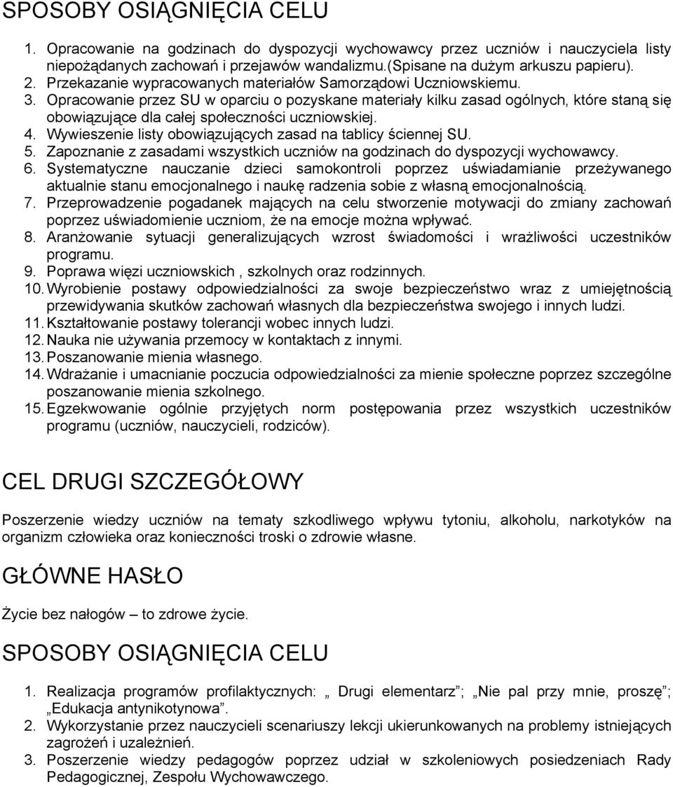 Opracowanie przez SU w oparciu o pozyskane materiały kilku zasad ogólnych, które staną się obowiązujące dla całej społeczności uczniowskiej. 4.