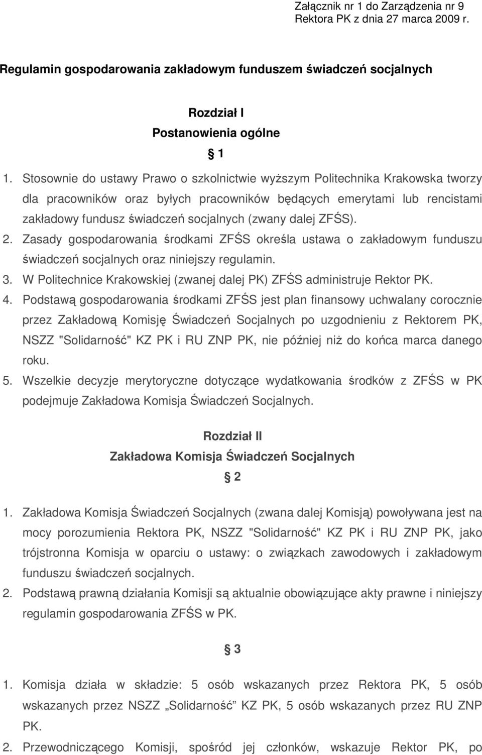 dalej ZFŚS). 2. Zasady gospodarowania środkami ZFŚS określa ustawa o zakładowym funduszu świadczeń socjalnych oraz niniejszy regulamin. 3.