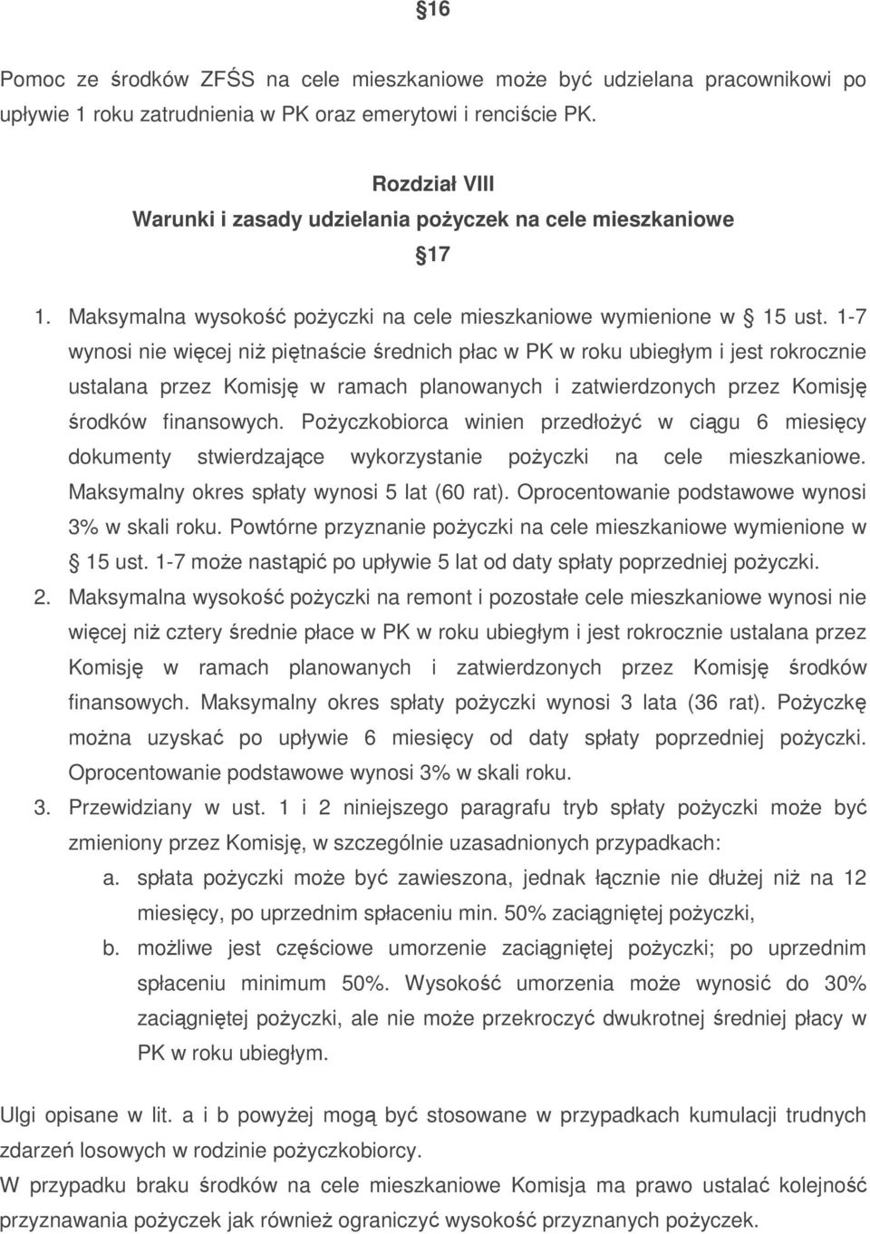 1-7 wynosi nie więcej niŝ piętnaście średnich płac w PK w roku ubiegłym i jest rokrocznie ustalana przez Komisję w ramach planowanych i zatwierdzonych przez Komisję środków finansowych.