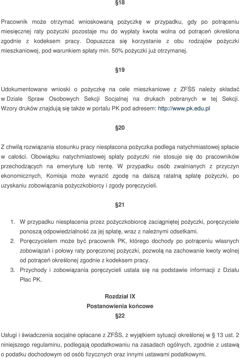 19 Udokumentowane wnioski o poŝyczkę na cele mieszkaniowe z ZFŚS naleŝy składać w Dziale Spraw Osobowych Sekcji Socjalnej na drukach pobranych w tej Sekcji.