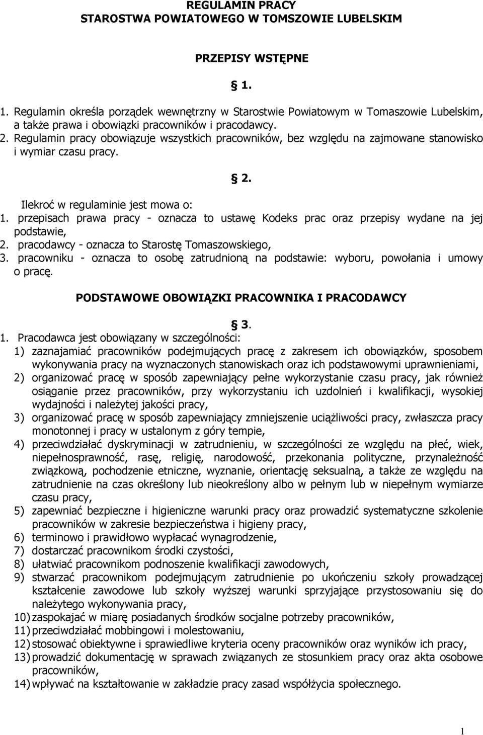 Regulamin pracy obowiązuje wszystkich pracowników, bez względu na zajmowane stanowisko i wymiar czasu pracy. 2. Ilekroć w regulaminie jest mowa o: 1.