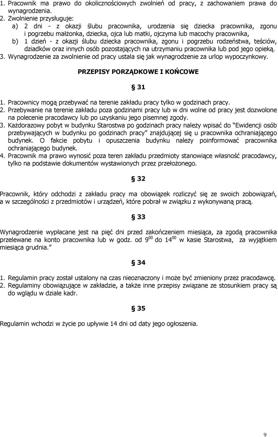 okazji ślubu dziecka pracownika, zgonu i pogrzebu rodzeństwa, teściów, dziadków oraz innych osób pozostających na utrzymaniu pracownika lub pod jego opieką. 3.