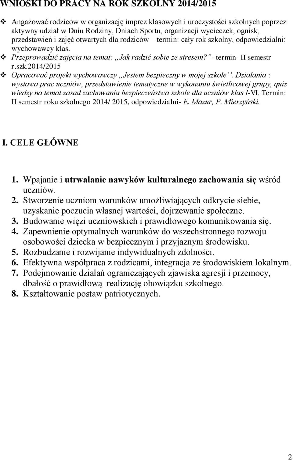 Działania : wystawa prac uczniów, przedstawienie tematyczne w wykonaniu świetlicowej grupy, quiz wiedzy na temat zasad zachowania bezpieczeństwa szkole dla uczniów klas I-VI.