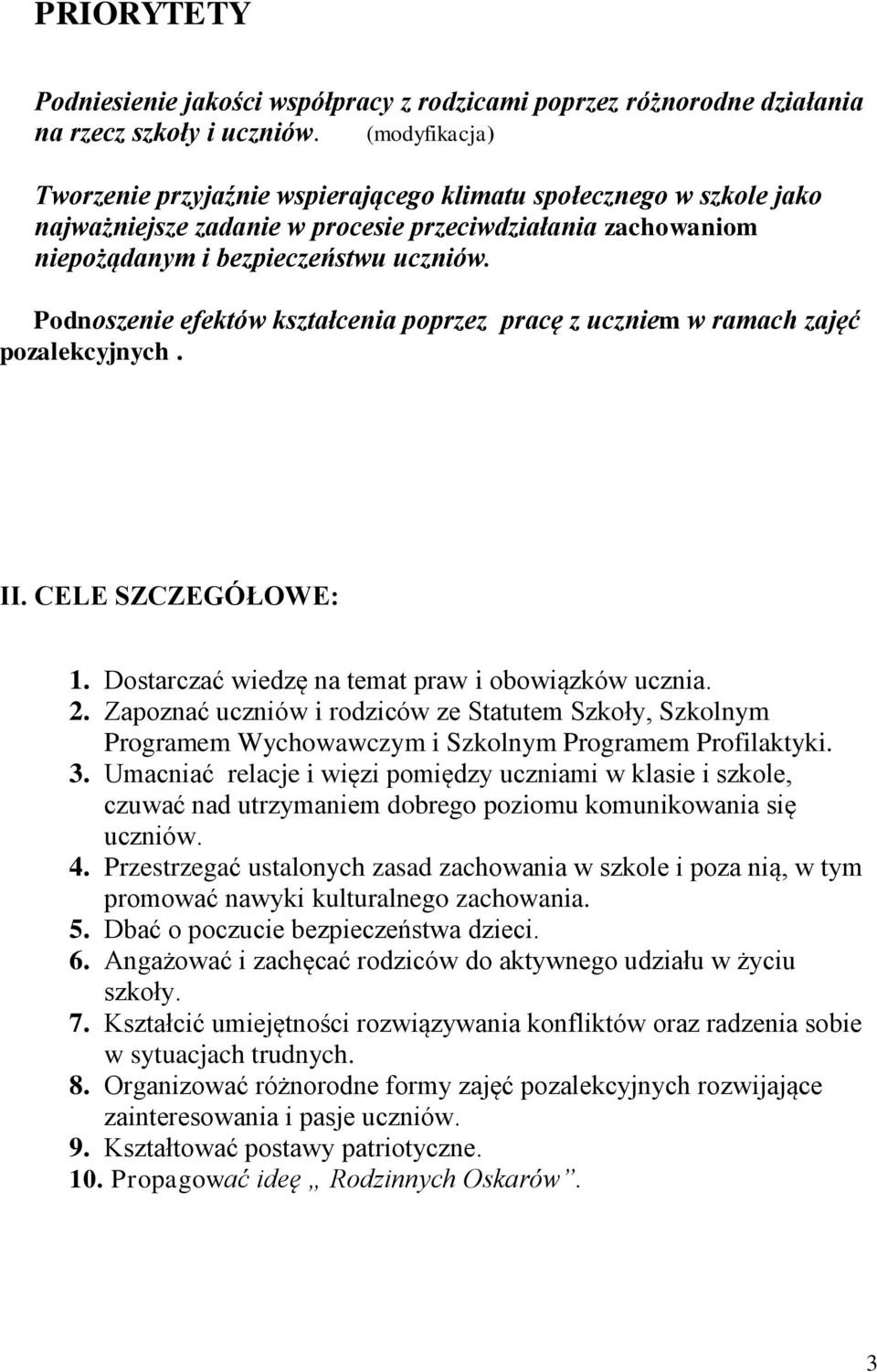 Podnoszenie efektów kształcenia poprzez pracę z uczniem w ramach zajęć pozalekcyjnych. II. CELE SZCZEGÓŁOWE: 1. Dostarczać wiedzę na temat praw i obowiązków ucznia. 2.