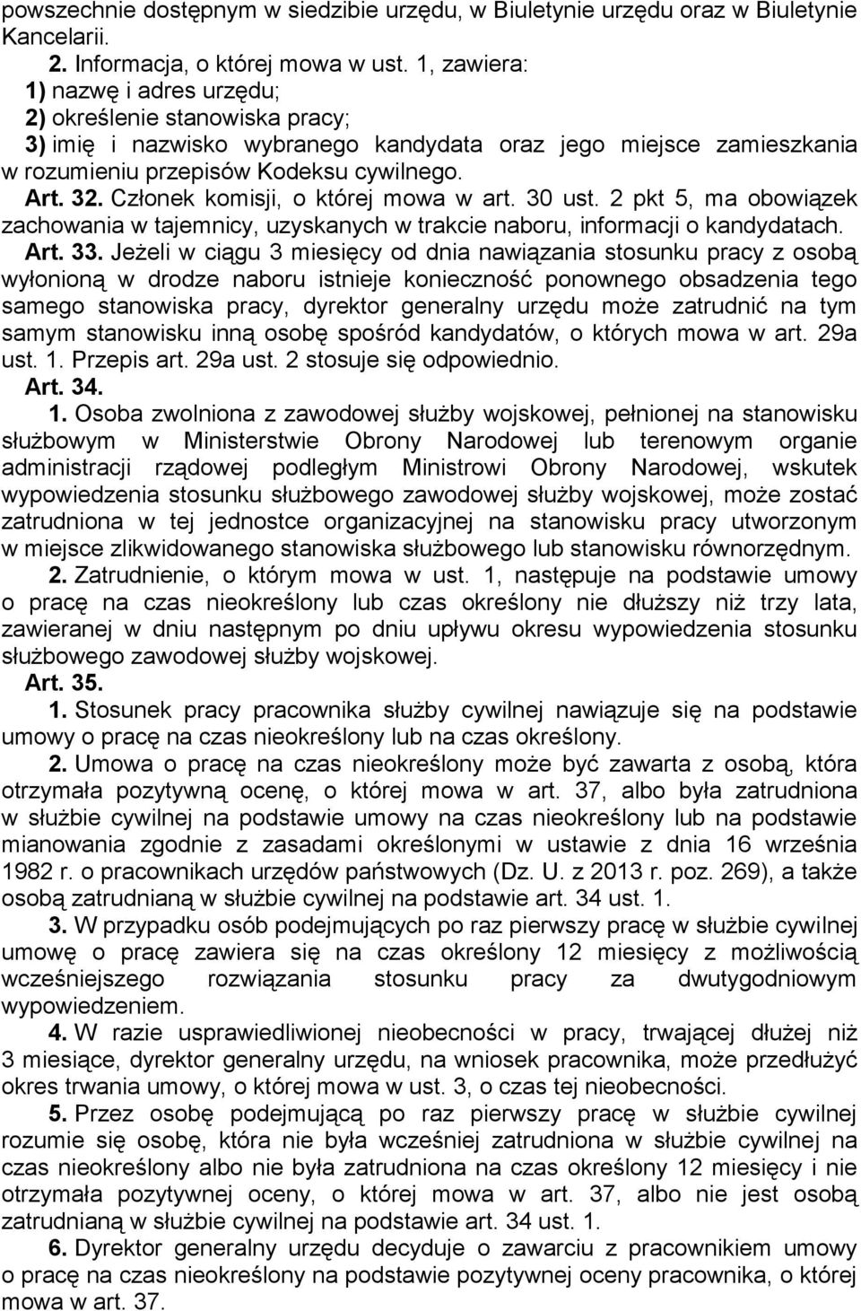 Członek komisji, o której mowa w art. 30 ust. 2 pkt 5, ma obowiązek zachowania w tajemnicy, uzyskanych w trakcie naboru, informacji o kandydatach. Art. 33.