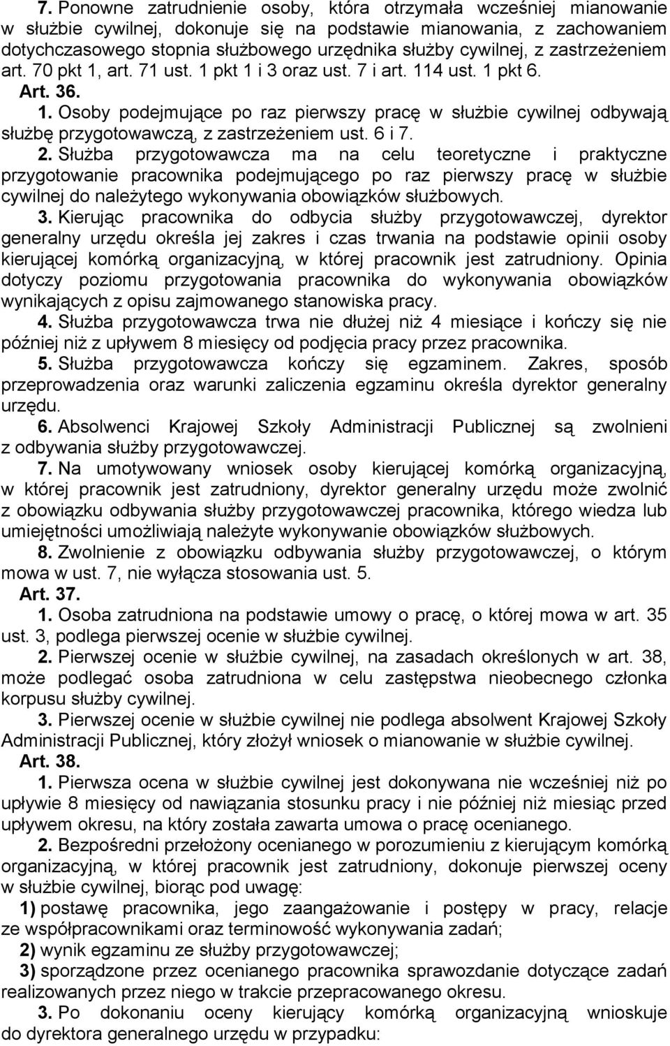 6 i 7. 2. Służba przygotowawcza ma na celu teoretyczne i praktyczne przygotowanie pracownika podejmującego po raz pierwszy pracę w służbie cywilnej do należytego wykonywania obowiązków służbowych. 3.