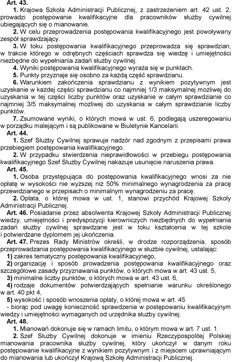 Wyniki postępowania kwalifikacyjnego wyraża się w punktach. 5. Punkty przyznaje się osobno za każdą część sprawdzianu. 6.