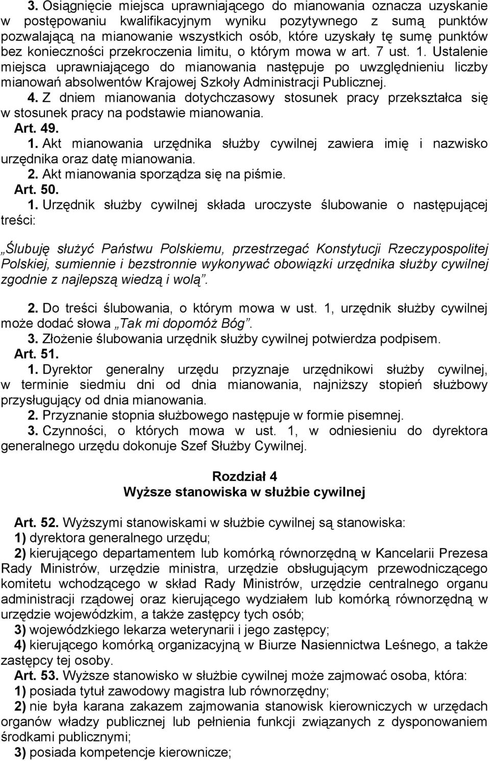 Ustalenie miejsca uprawniającego do mianowania następuje po uwzględnieniu liczby mianowań absolwentów Krajowej Szkoły Administracji Publicznej. 4.