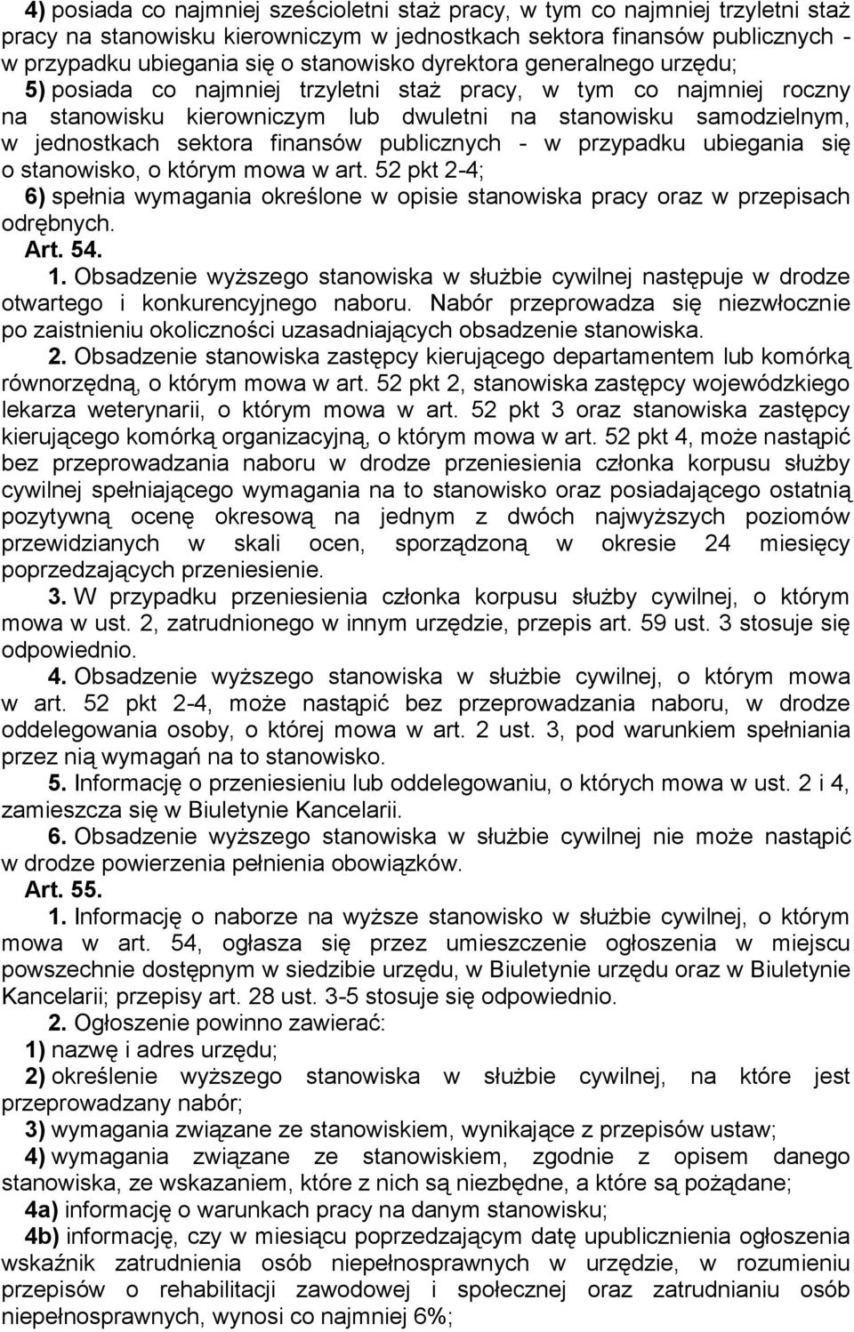 publicznych - w przypadku ubiegania się o stanowisko, o którym mowa w art. 52 pkt 2-4; 6) spełnia wymagania określone w opisie stanowiska pracy oraz w przepisach odrębnych. Art. 54. 1.