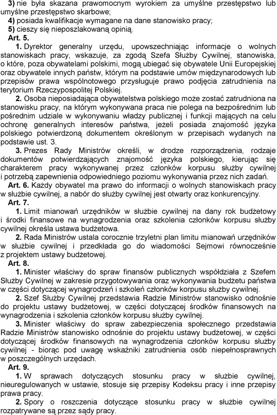 Dyrektor generalny urzędu, upowszechniając informacje o wolnych stanowiskach pracy, wskazuje, za zgodą Szefa Służby Cywilnej, stanowiska, o które, poza obywatelami polskimi, mogą ubiegać się