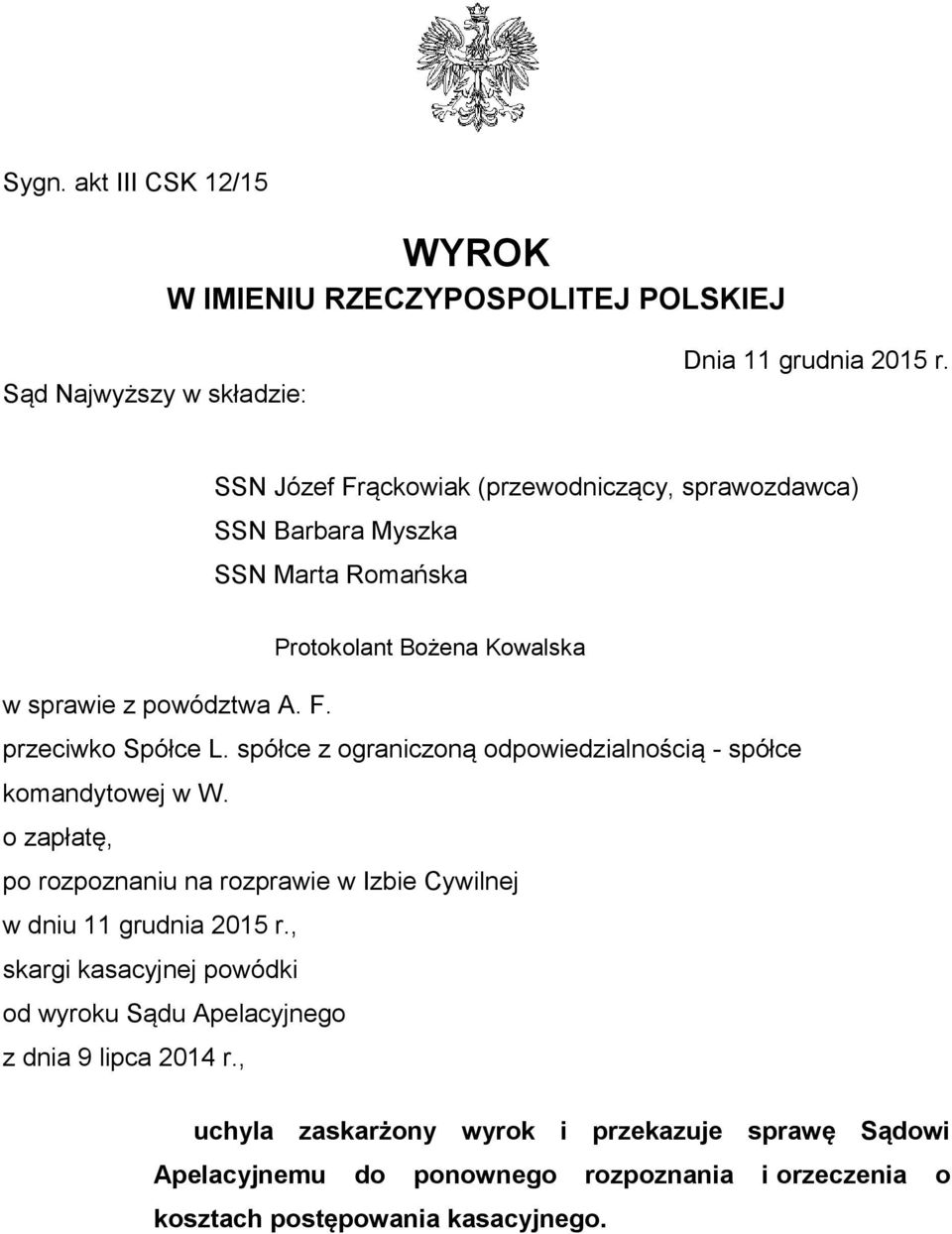 spółce z ograniczoną odpowiedzialnością - spółce komandytowej w W. o zapłatę, po rozpoznaniu na rozprawie w Izbie Cywilnej w dniu 11 grudnia 2015 r.