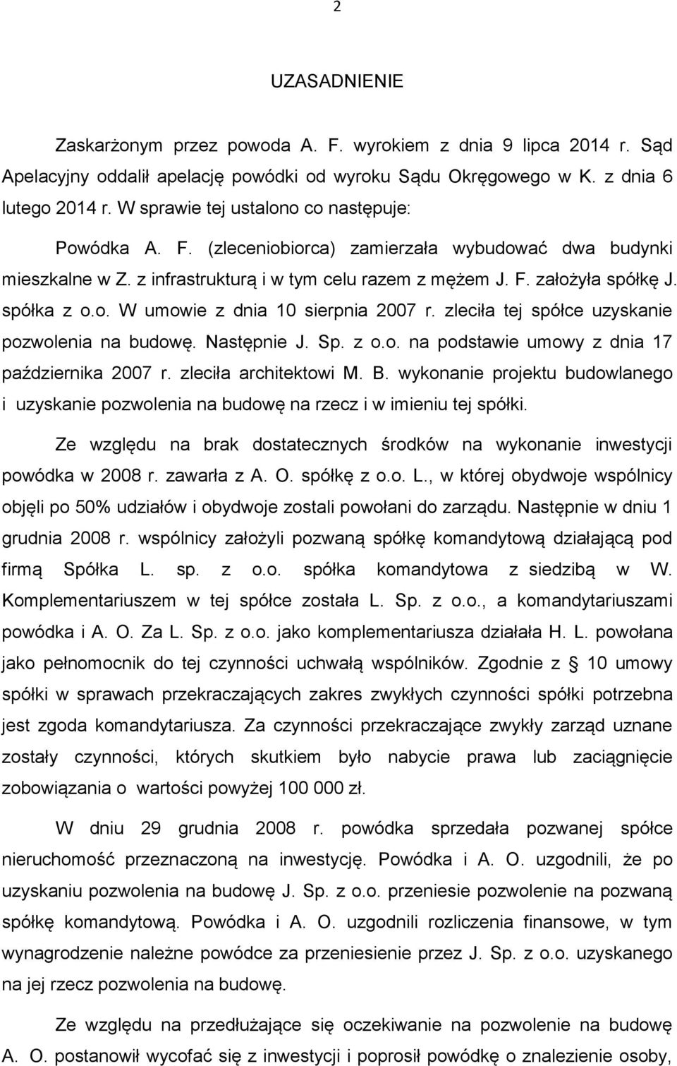 zleciła tej spółce uzyskanie pozwolenia na budowę. Następnie J. Sp. z o.o. na podstawie umowy z dnia 17 października 2007 r. zleciła architektowi M. B.