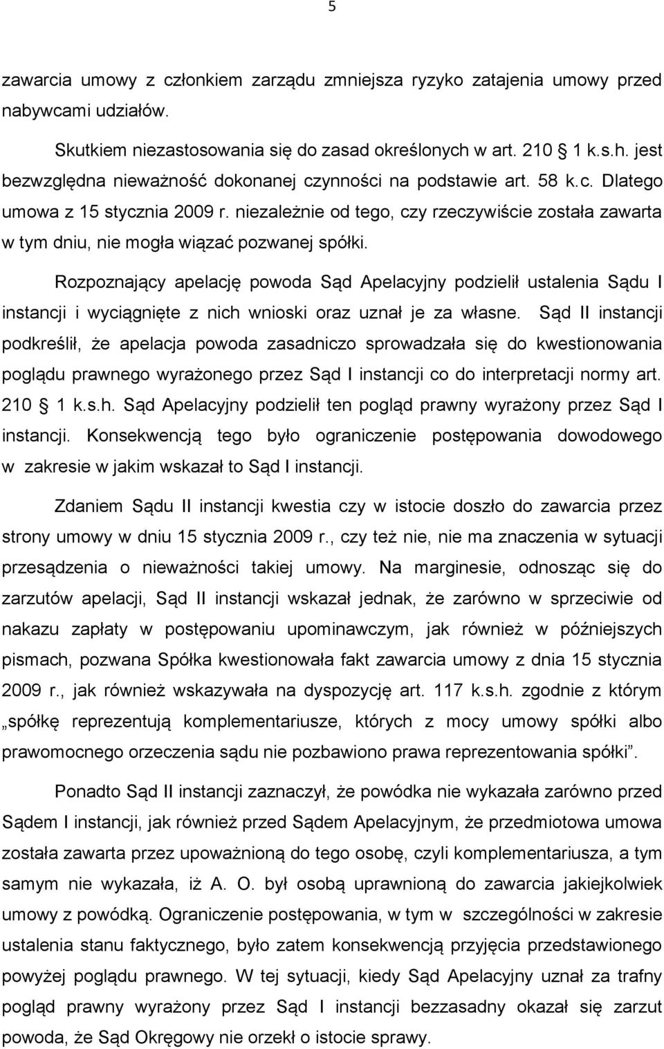 niezależnie od tego, czy rzeczywiście została zawarta w tym dniu, nie mogła wiązać pozwanej spółki.