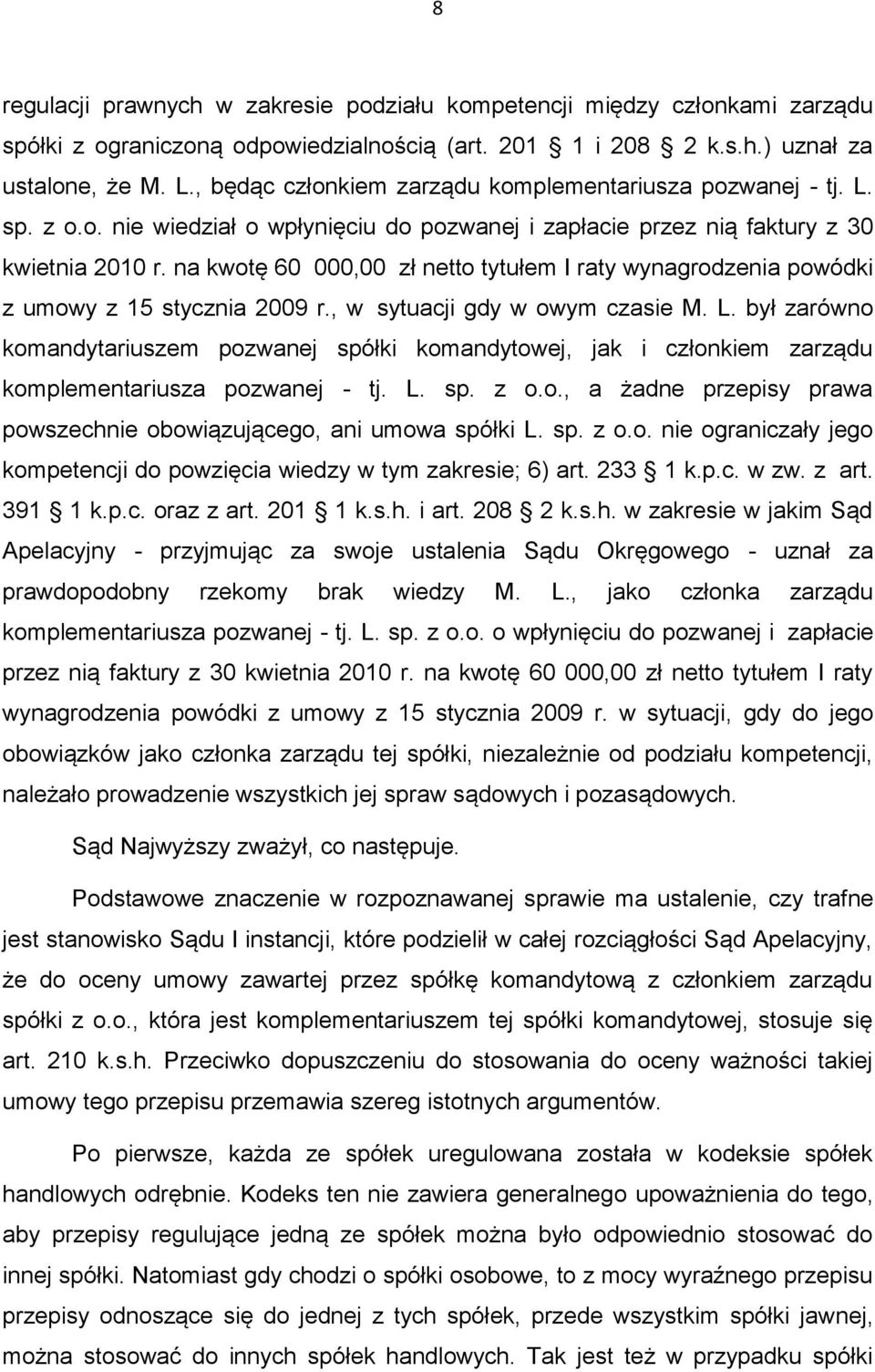 na kwotę 60 000,00 zł netto tytułem I raty wynagrodzenia powódki z umowy z 15 stycznia 2009 r., w sytuacji gdy w owym czasie M. L.