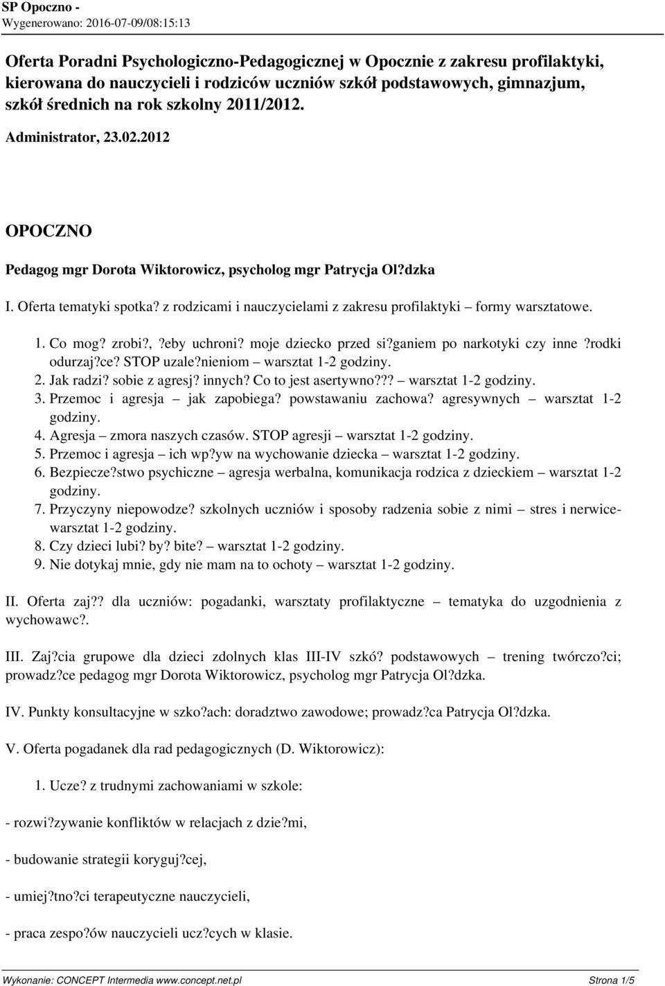 Co mog? zrobi?,?eby uchroni? moje dziecko przed si?ganiem po narkotyki czy inne?rodki odurzaj?ce? STOP uzale?nieniom warsztat 1-2 godziny. 2. Jak radzi? sobie z agresj? innych? Co to jest asertywno?