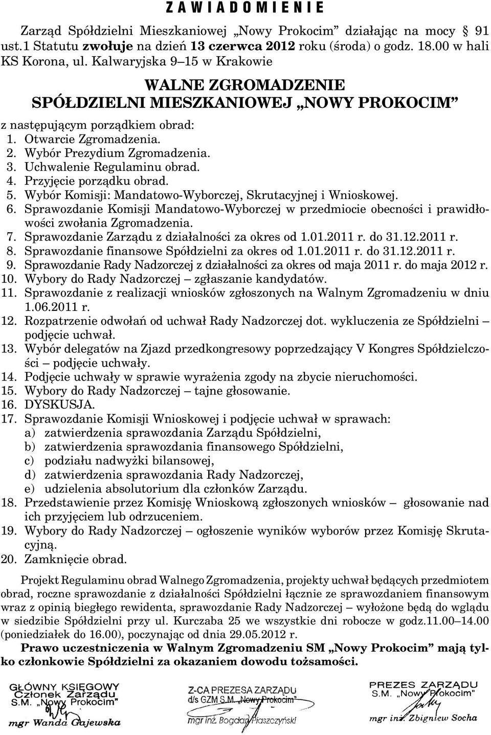 Uchwalenie Regulaminu obrad. 4. Przyjęcie porządku obrad. 5. Wybór Komisji: Mandatowo-Wyborczej, Skrutacyjnej i Wnioskowej. 6.