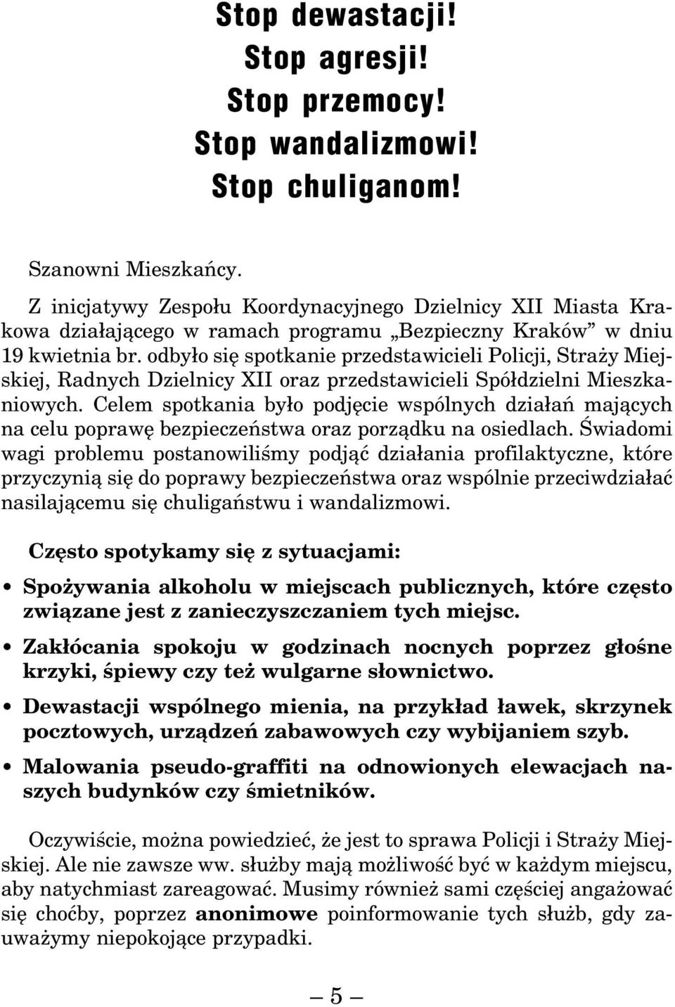 odbyło się spotkanie przedstawicieli Policji, Straży Miejskiej, Radnych Dzielnicy XII oraz przedstawicieli Spółdzielni Mieszkaniowych.