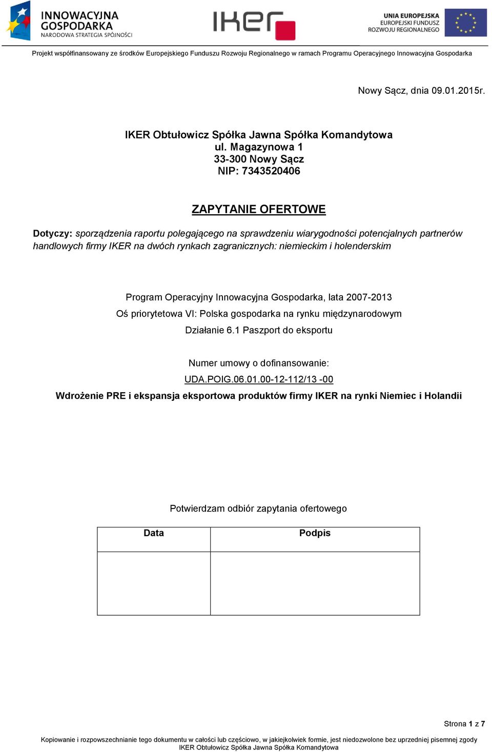 handlowych firmy IKER na dwóch rynkach zagranicznych: niemieckim i holenderskim Program Operacyjny Innowacyjna Gospodarka, lata 2007-2013 Oś priorytetowa VI: