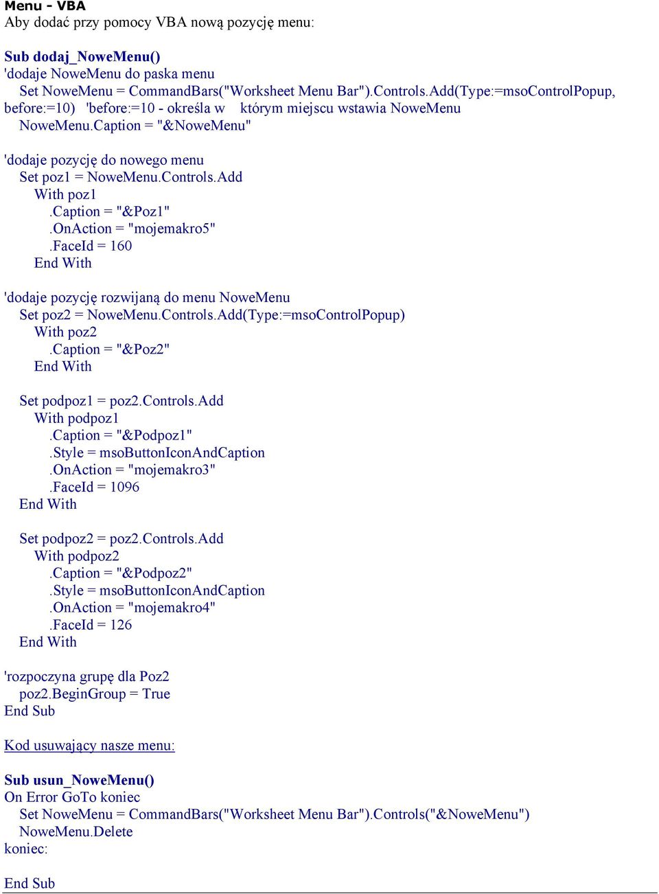 caption = "&Poz1".OnAction = "mojemakro5".faceid = 160 'dodaje pozycję rozwijaną do menu NoweMenu Set poz2 = NoweMenu.Controls.Add(Type:=msoControlPopup) With poz2.