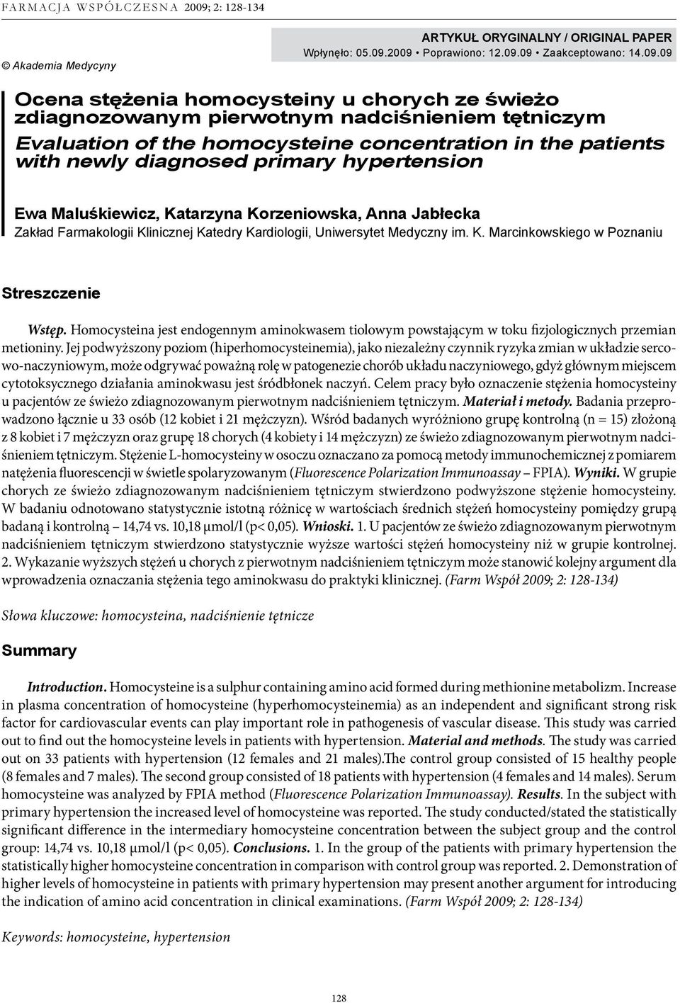 patients with newly diagnosed primary hypertension Ewa Maluśkiewicz, Katarzyna Korzeniowska, Anna Jabłecka Zakład Farmakologii Klinicznej Katedry Kardiologii, Uniwersytet Medyczny im. K. Marcinkowskiego w Poznaniu Streszczenie Wstęp.