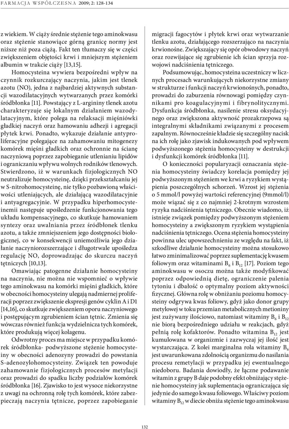 Homocysteina wywiera bezpośredni wpływ na czynnik rozkurczający naczynia, jakim jest tlenek azotu (NO), jedna z najbardziej aktywnych substancji wazodilatacyjnych wytwarzanych przez komórki