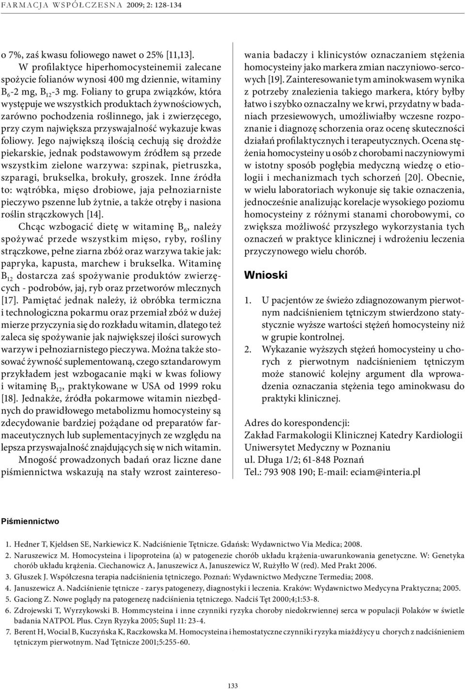 Jego największą ilością cechują się drożdże piekarskie, jednak podstawowym źródłem są przede wszystkim zielone warzywa: szpinak, pietruszka, szparagi, brukselka, brokuły, groszek.