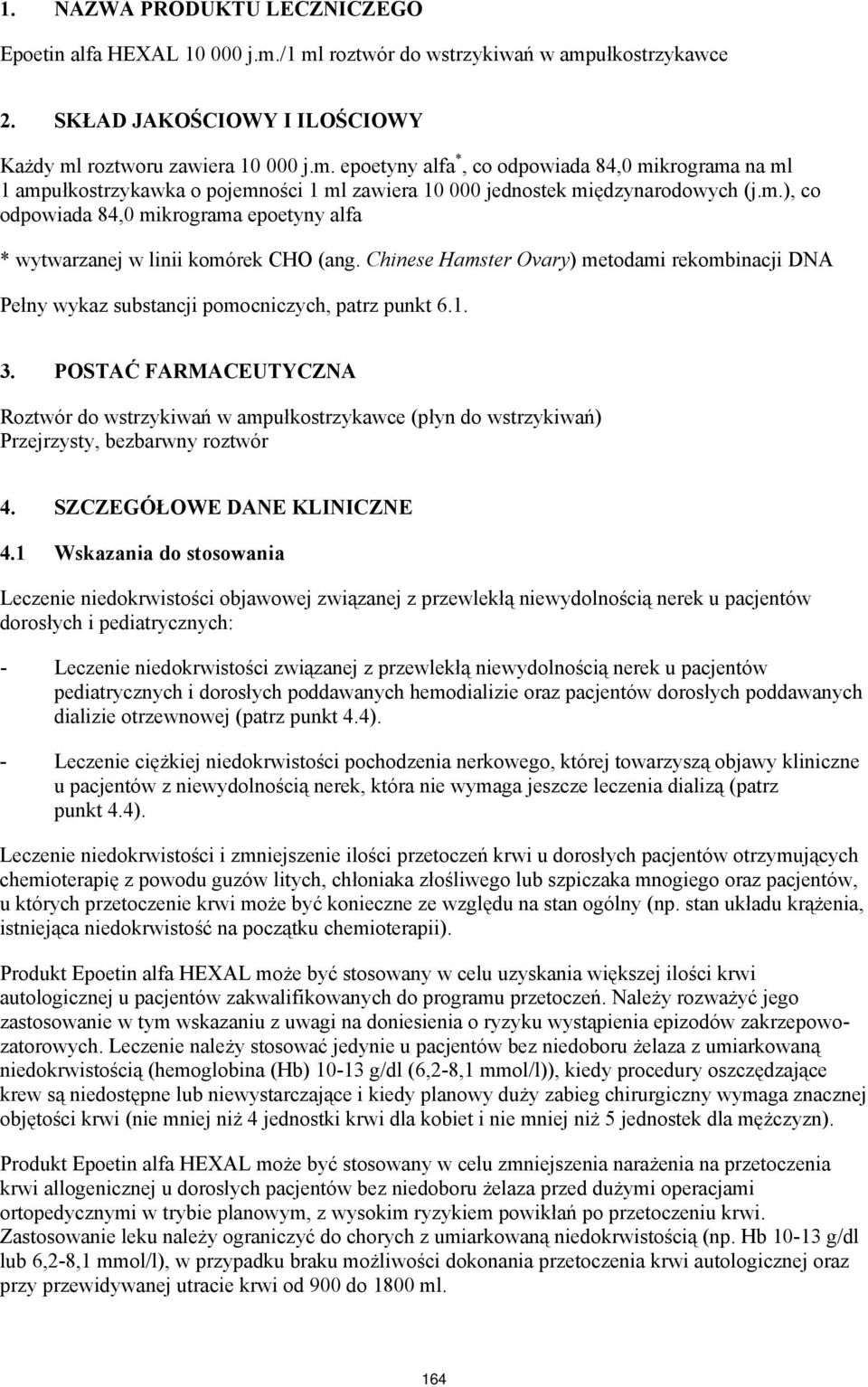 POSTAĆ FARMACEUTYCZNA Roztwór do wstrzykiwań w ampułkostrzykawce (płyn do wstrzykiwań) Przejrzysty, bezbarwny roztwór 4. SZCZEGÓŁOWE DANE KLINICZNE 4.