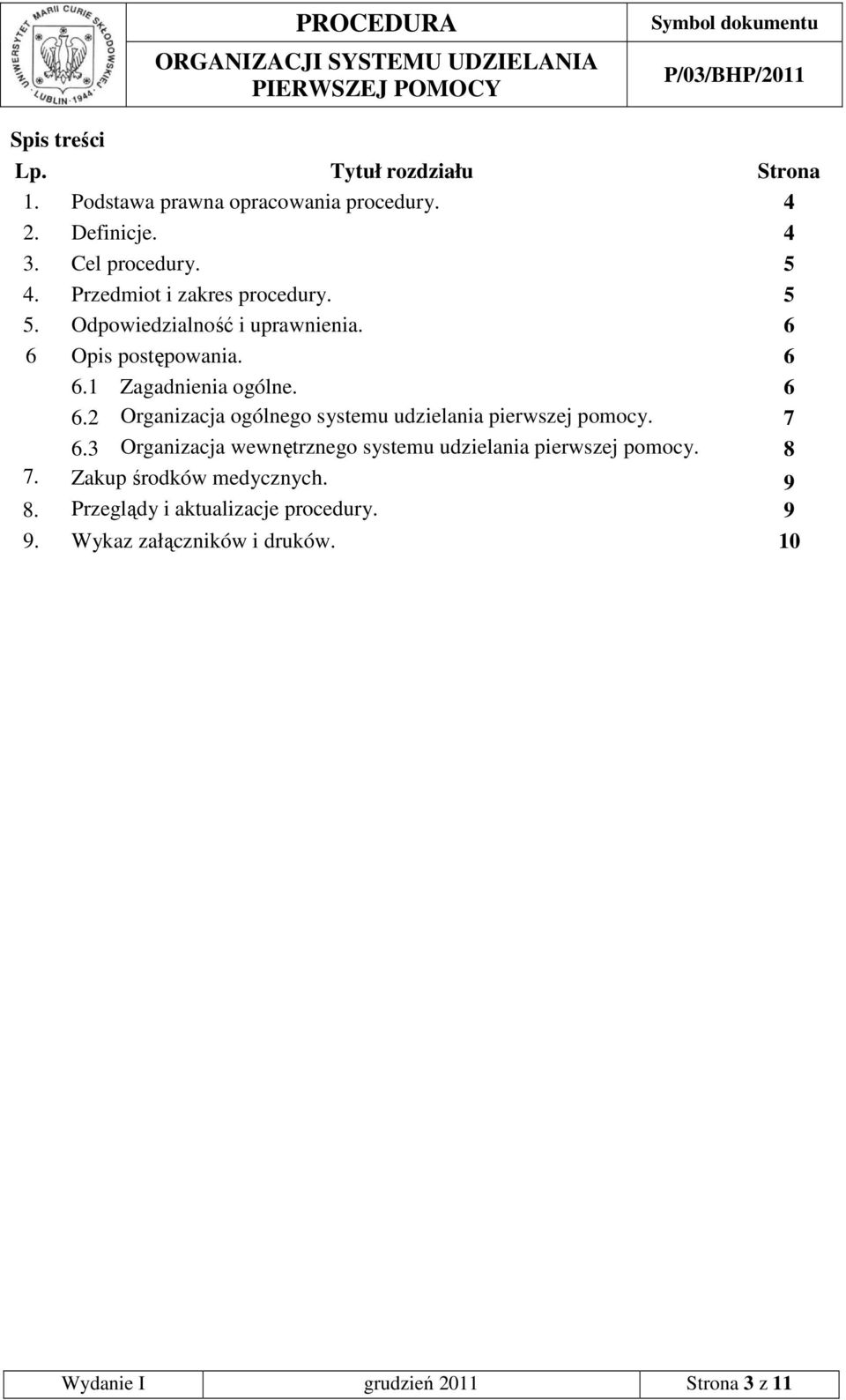 Opis postępowania. 6 6.1 Zagadnienia ogólne. 6 6.2 Organizacja ogólnego systemu udzielania pierwszej pomocy. 7 6.