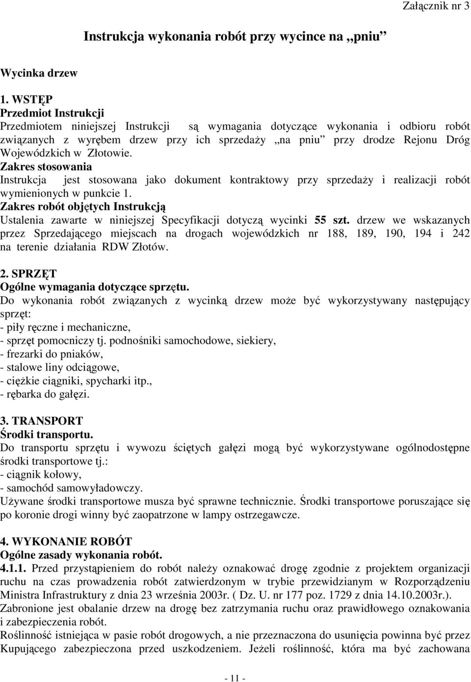 Wojewódzkich w Złotowie. Zakres stosowania Instrukcja jest stosowana jako dokument kontraktowy przy sprzedaŝy i realizacji robót wymienionych w punkcie 1.