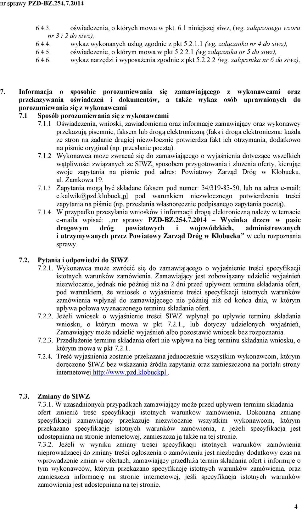 Informacja o sposobie porozumiewania się zamawiającego z wykonawcami oraz przekazywania oświadczeń i dokumentów, a także wykaz osób uprawnionych do porozumiewania się z wykonawcami 7.