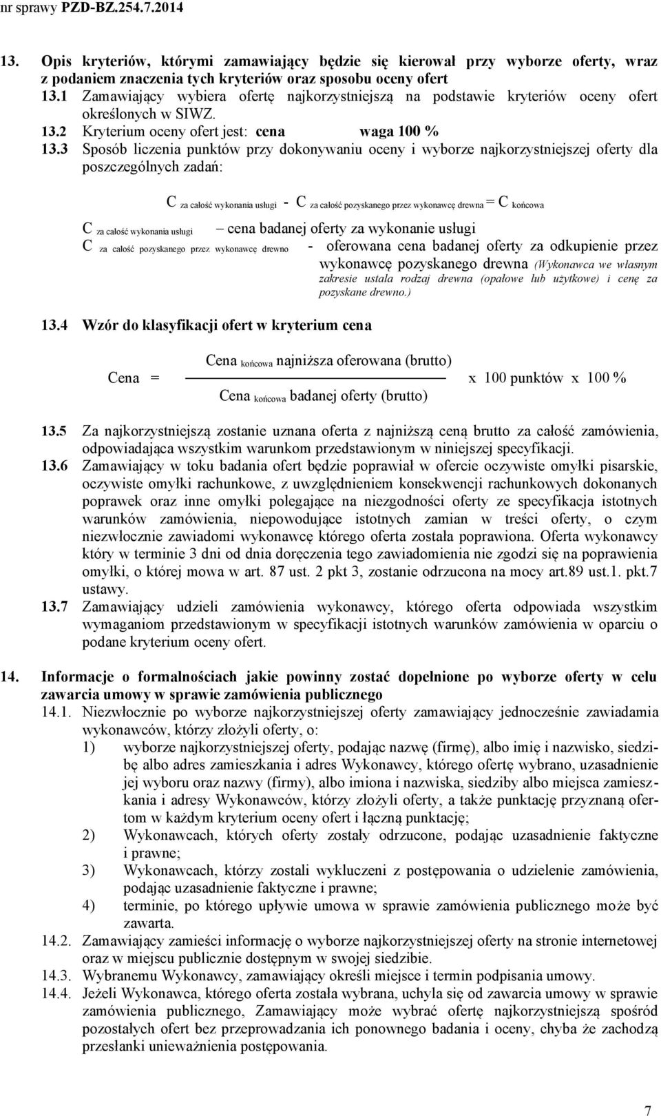 3 Sposób liczenia punktów przy dokonywaniu oceny i wyborze najkorzystniejszej oferty dla poszczególnych zadań: C za całość wykonania usługi - C za całość pozyskanego przez wykonawcę drewna = C