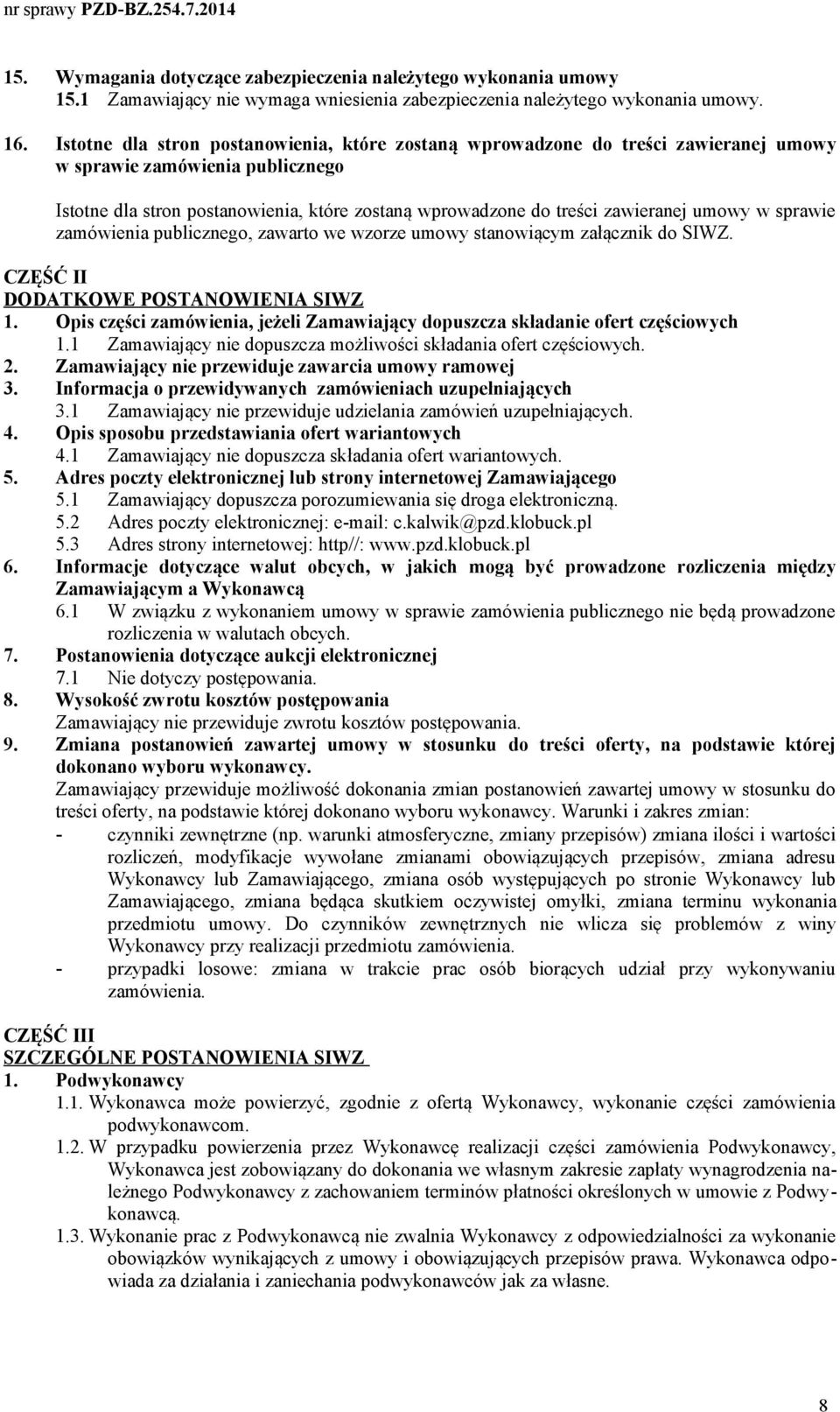 umowy w sprawie zamówienia publicznego, zawarto we wzorze umowy stanowiącym załącznik do SIWZ. CZĘŚĆ II DODATKOWE POSTANOWIENIA SIWZ 1.