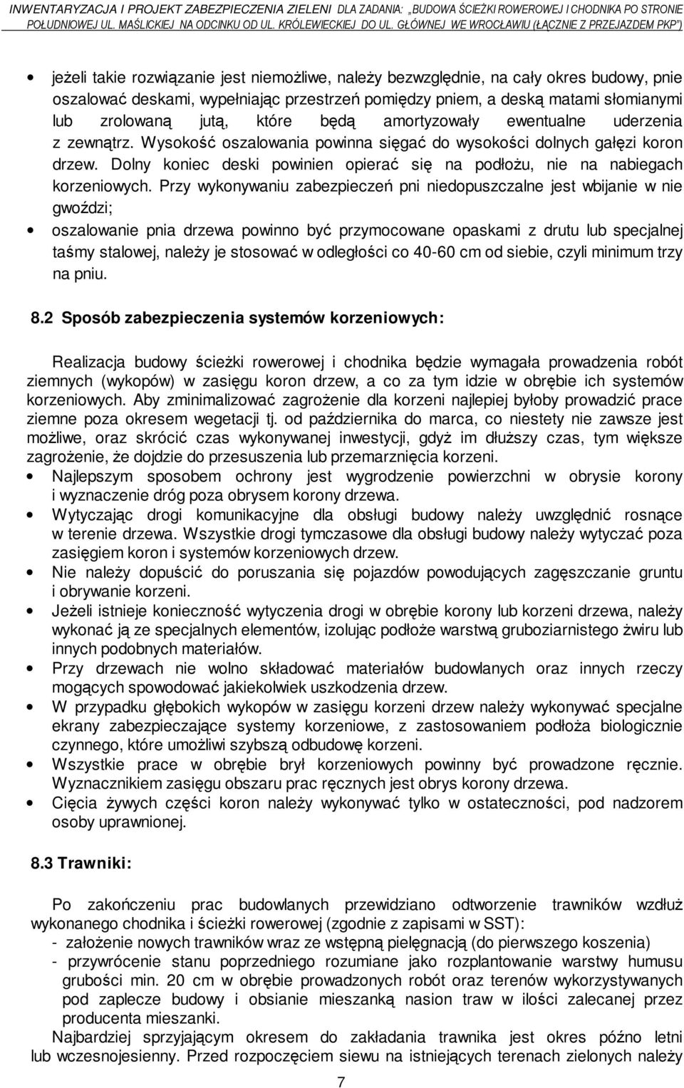 deską matami słomianymi lub zrolowaną jutą, które będą amortyzowały ewentualne uderzenia z zewnątrz. Wysokość oszalowania powinna sięgać do wysokości dolnych gałęzi koron drzew.