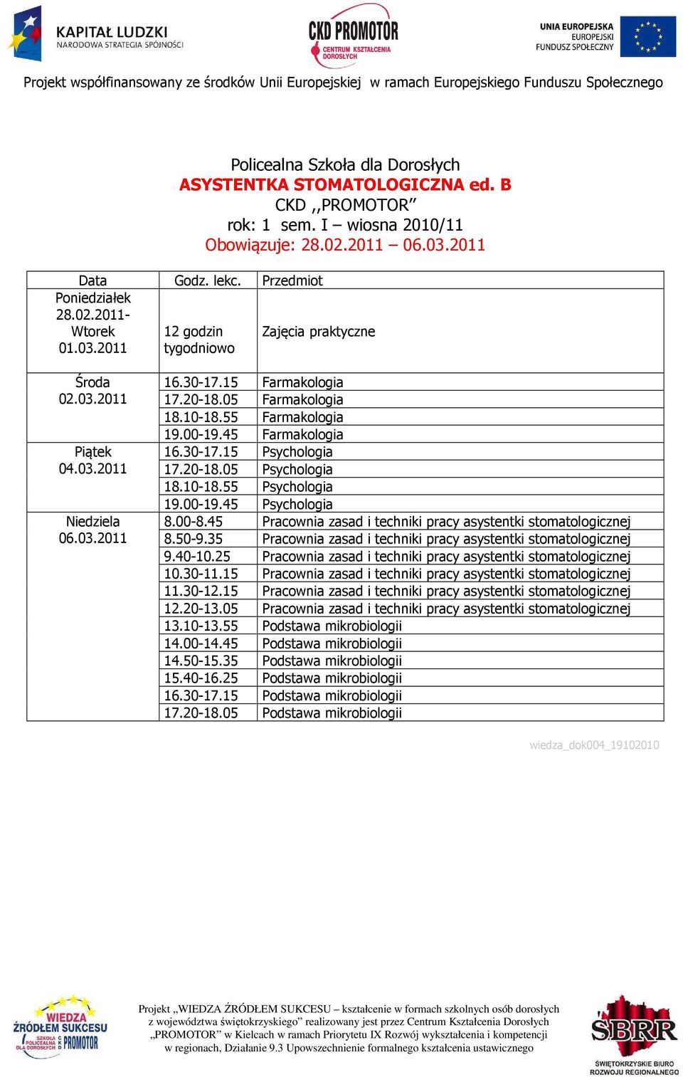 25 Pracownia zasad i techniki pracy asystentki stomatologicznej 10.30-11.15 Pracownia zasad i techniki pracy asystentki stomatologicznej 11.30-12.