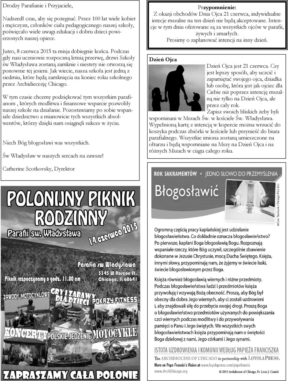 Jutro, 8 czerwca 2015 ta misja dobiegnie końca. Podczas gdy nasi uczniowie rozpoczną letnią przerwę, drzwi Szkoły św Władysława zostaną zamknie i niestety nie otworzą się ponownie tej jesieni.