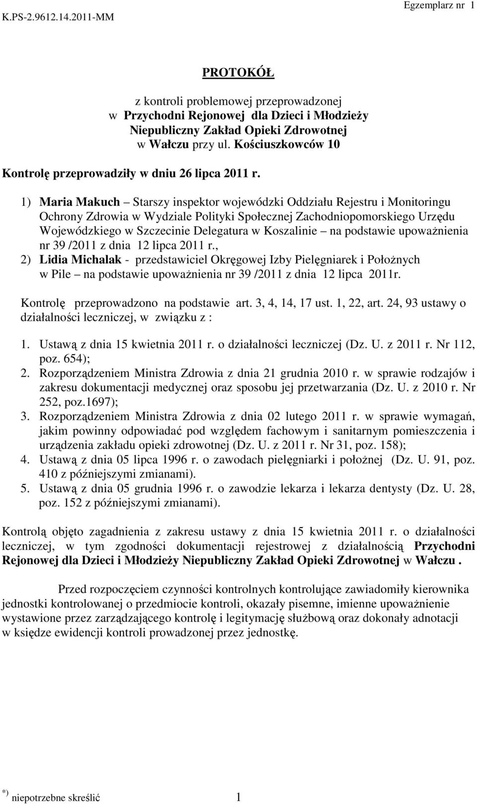 Zachodniopomorskiego Urzędu Wojewódzkiego w Szczecinie Delegatura w Koszalinie na podstawie upoważnienia 9 /2011 z dnia 12 lipca, 2) Lidia Michalak - przedstawiciel Okręgowej Izby Pielęgniarek i