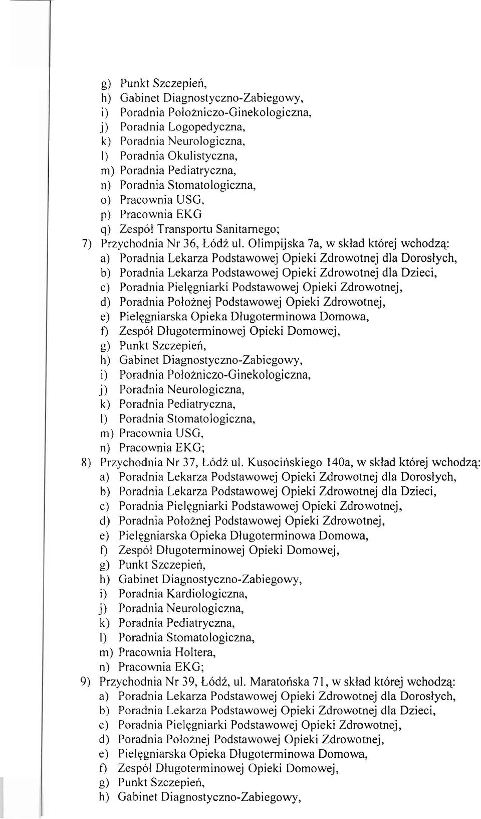 Olimpijska 7a, w sklad ktorej wchodzq: c) Poradnia Pielegniarki Podstawowej Opieki Zdrowotnej, d) Poradnia Poloinej Podstawowej Opieki Zdrowotnej, f) Zespol Dlugoterminowej Opieki Domowej, i)